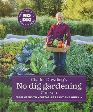 Градинарството на Чарлз Даудинг без копаене: от плевели до зеленчуци лесно и бързо: Курс 1