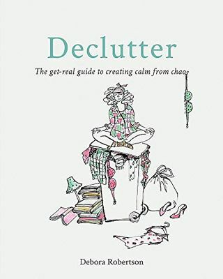 Declutter: Реално ръководство за създаване на спокойствие от хаоса