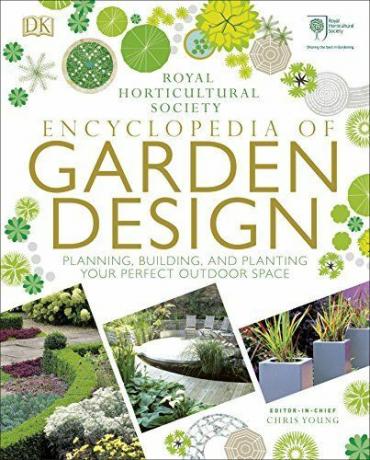 RHS Енциклопедия на градинския дизайн: Планиране, изграждане и засаждане на вашето перфектно външно пространство